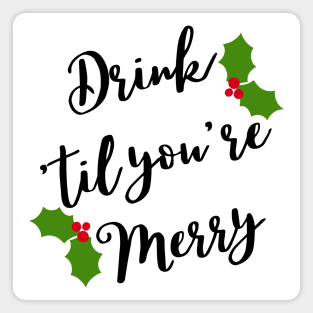 Christmas Humor. Rude, Offensive, Inappropriate Christmas Design. Drink 'Til You're Merry in Black with Holly Magnet